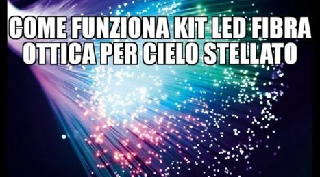 Come funziona KIT LED fibra ottica per cielo stellato